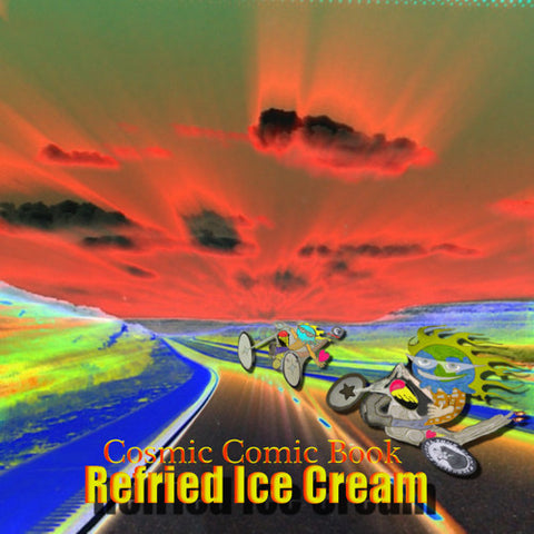 Refried Ice Cream - Cosmic Comic Book