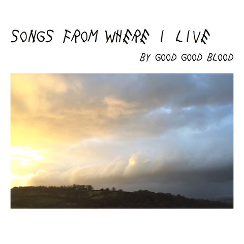 Good Good Blood - Songs From Where I Live