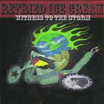 Refried Ice Cream - Witness to the Storm