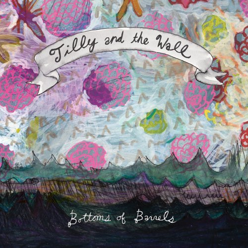 Tilly & the Wall - Bottoms of Barrels