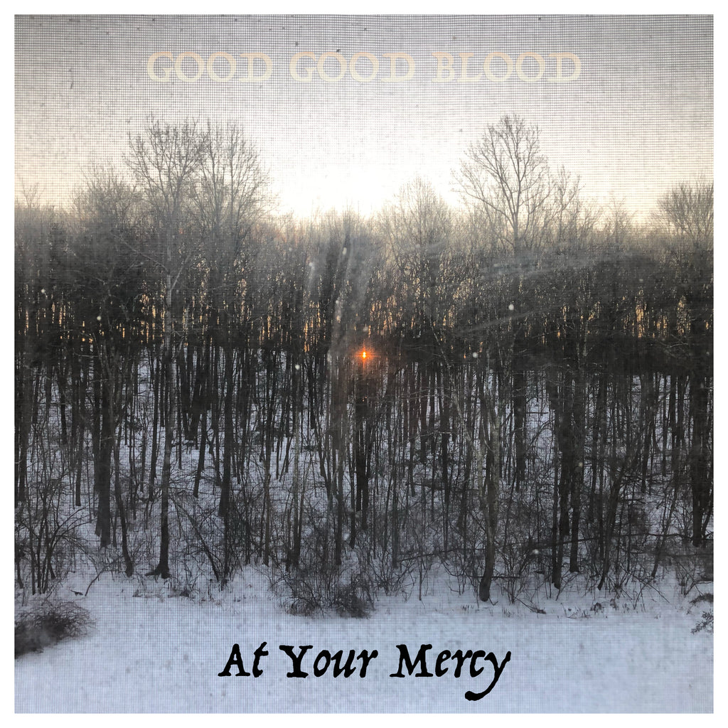 Good Good Blood - At Your Mercy